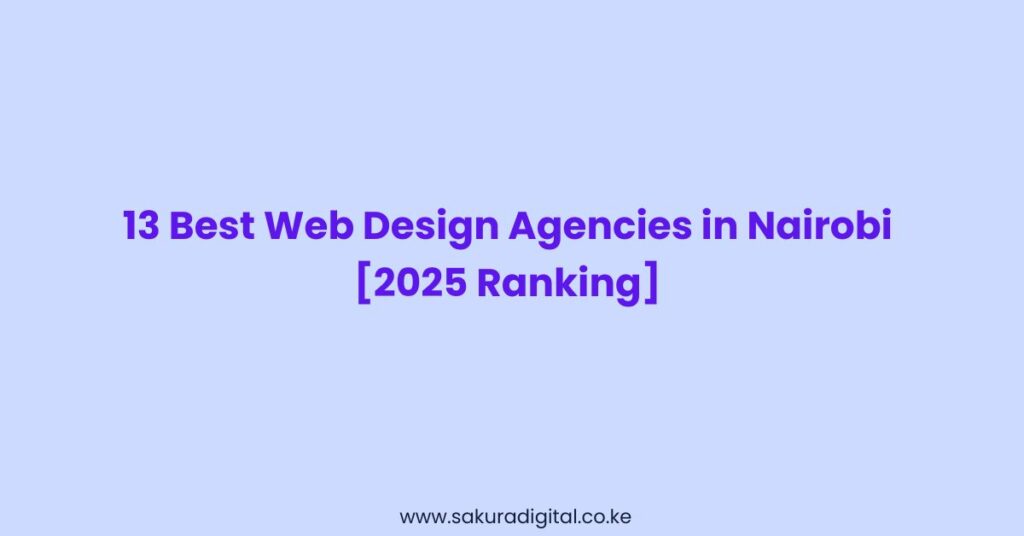 13 Best Web Design Agencies in Nairobi [2025 Ranking]